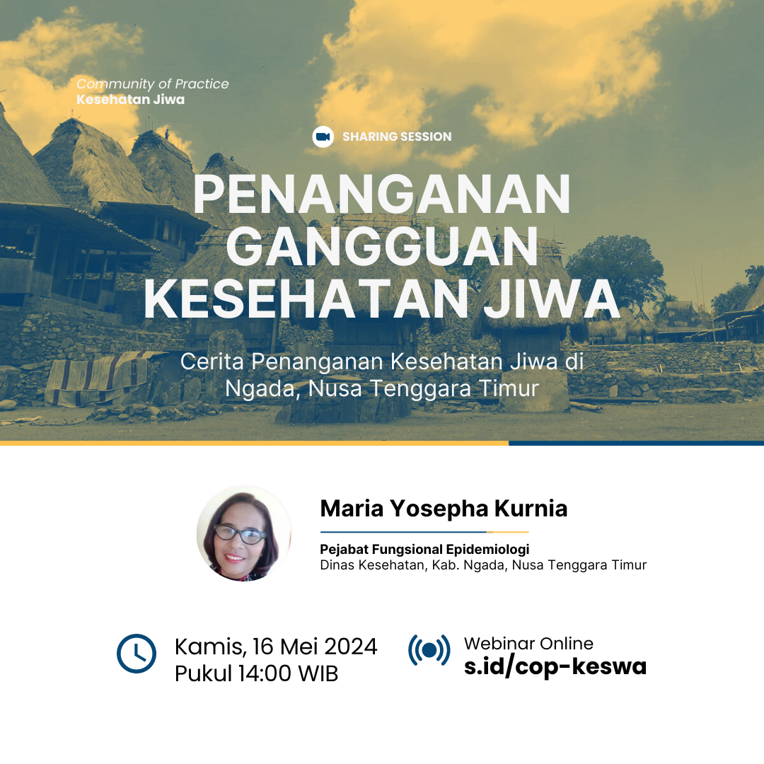 Poster Sharing Session COP Kesehatan Jiwa tentang Penanganan Gangguan Kesehatan Jiwa di Kabupaten Ngada, Nusa Tenggara Timur. Acara diselenggarakan secara daring pada Kamis, 16 Mei 2024, pukul 14:00 WIB. Pembicara untuk Sharing Session ini adalah Maria Yosepha Kurnia selaku Pejabat Fungsional Epidemiologi dari Dinas Kesehatan Kab. Ngada, NTT