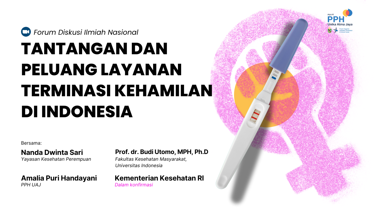 Forum Diskusi Ilmiah Nasional oleh PPH UAJ tentang Tantangan dan Peluang Layanan Terminasi Kehamilan di Indonesia