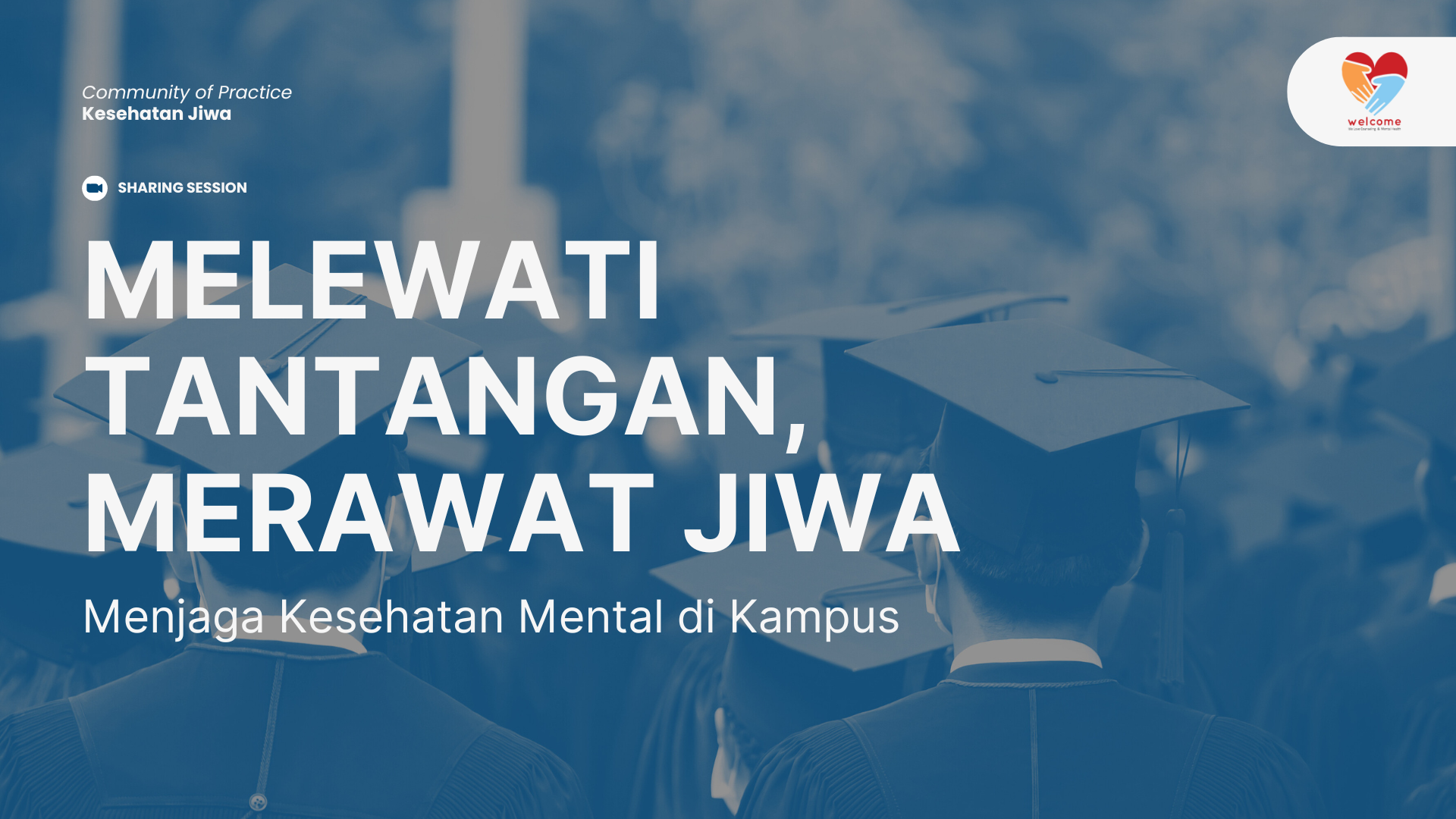 Banner untuk acara Sharing Session bertajuk "Melewati Tantangan, Merawat Jiwa: Menjaga Kesehatan Mental di Kampus". Acara diselenggarakan oleh Community of Practice atau COP, Kesehatan Jiwa Indonesia yang berkolaborasi dengan Unit Kegiatan Mahasiswa Welcome dari Fakultas Psikologi, Univeristas Katolik Indonesia Atma Jaya