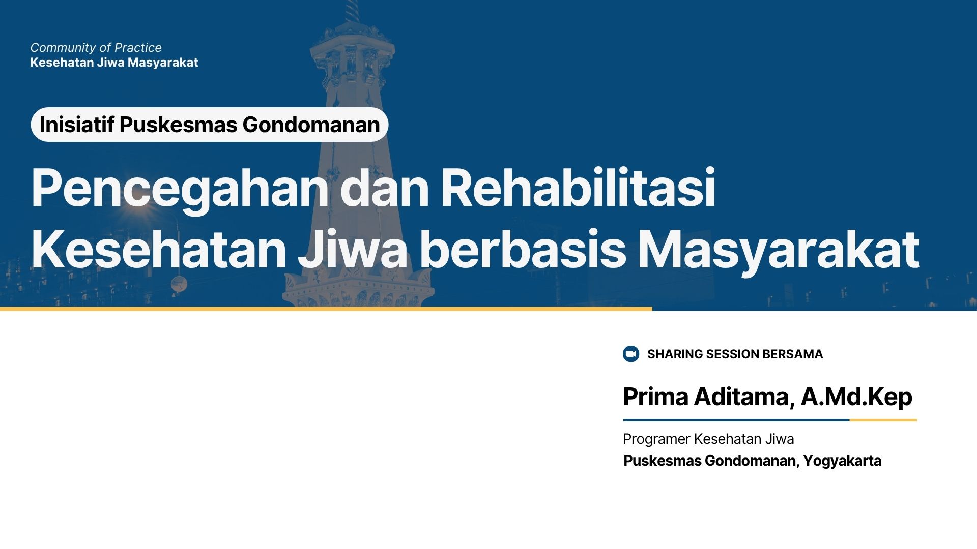 Banner Web untuk acara Sharing Session tentang Pelibatan Masyarakat sebagai Kekuatan dalam Mendukung Pencegahan dan Rehabilitasi Kesehatan Jiwa. Dengan pembicara Prima Aditama sebagai Penanggung Jawab Poli Jiwa, Puskesmas Gondomanan, Yogyakarta